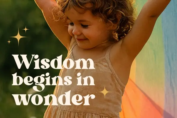 🌟 Wisdom Begins in Wonder: A Guide for Parents to Reconnect Through Their Children